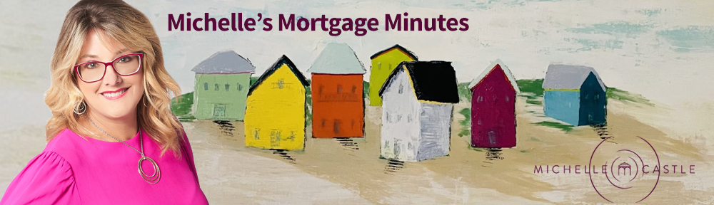 Michelle's Mortgage Minutes